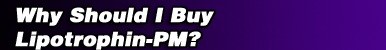 Why Should I Buy Lipotrophin-PM?