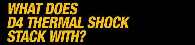 What Does D4 Thermal Shock Stack With?