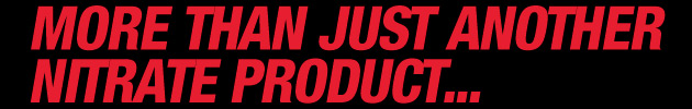More Than Just Another Nitrate Product...