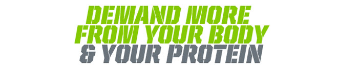 Demand more from your body and your protein