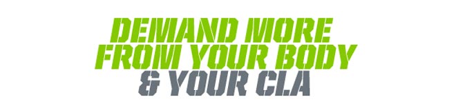 Demand More From your Body and your CLA