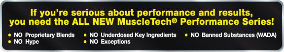 If you're serious about performance and results, you need the ALL NEW MuscleTech Performance Series!