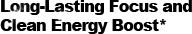 Long-Lasting Focus and Clean Energy Boost*