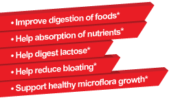-Improve digestion of foods* -Help absorption of nutrients* -Help digest lactose* -Help reduce bloating* -Support healthy microflora growth*